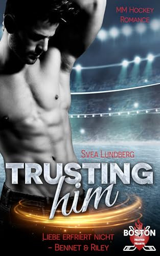 Trusting him - Liebe erfriert nicht: Bennet & Riley (MM Hockey Romance) (Boston Heated Hearts 1)