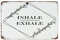 Inhale Exhale - Letreros de metal de 12 x 18 pulgadas para exteriores, personalizados, para dormitorio, lavandería, cafetería, bar, cueva, decoración de cueva, placa de metal de aluminio para cabina