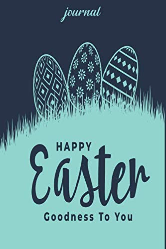 happy easter goodness to you: journal notebook 120 pages