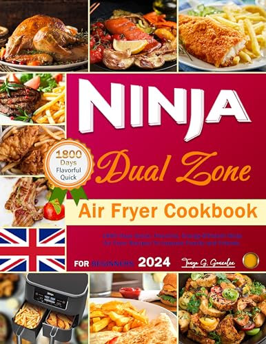 UK Ninja Dual Zone Air Fryer Cookbook for Beginners 2024: 1800 Days Quick, Flavorful, Energy-Efficient Ninja Air Fryer Recipes To Impress Family and Friends.