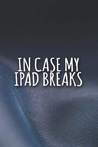 In Case My Ipad Breaks Notebook: Funny Lined sarcastic Journal, 120 Pages, 6 x 9, Soft Cover, Matte Finish