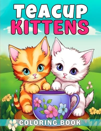 Teacup Kittens Coloring Book: 50 adorable images that relieve stress and are ideal for cat lovers, Whisk yourself into relaxation