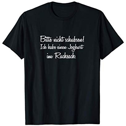 Bitte nicht schubsen ich habe einen Joghurt im Rucksack T-Shirt
