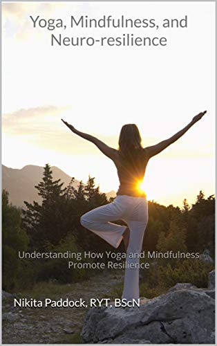 Yoga, Mindfulness, and Neuro-resilience: Understanding How Yoga and Mindfulness Promote Resilience (English Edition)