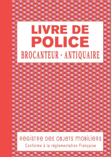 Livre de Police Brocanteur Antiquaire: Registre des Objets Mobiliers Spécial Brocantes, Friperies, Dépôts Ventes, Vide-Greniers et Garagistes 120 pages Format 21x29,7cm - Triangles Rouges