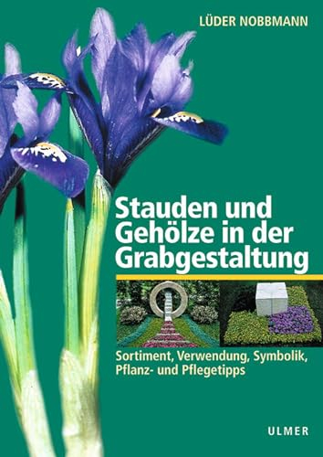 Stauden und Gehölze in der Grabgestaltung: Sortiment, Verwendung, Symbolik, Pflanz- und Pflegetipps