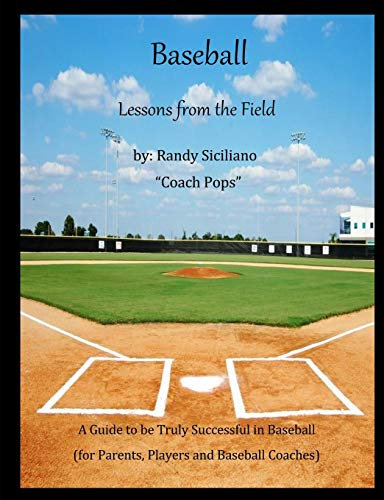 Baseball Lessons From the Field: A Guide to be Truly Successful in Baseball