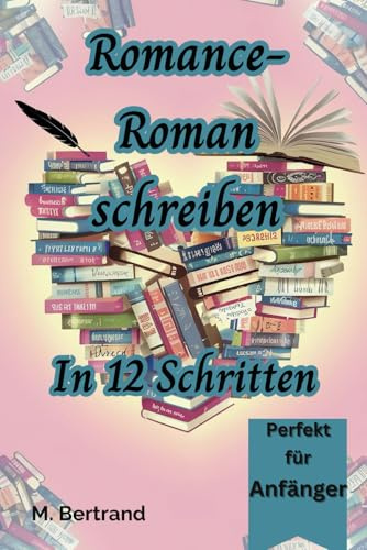 Romance-Roman schreiben: In 12 Schritten