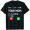 Deine Mutter ruft einen lustigen Telefonbildschirm an T-Shirt