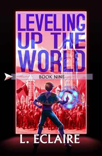 Leveling Up The World 9: A LitRPG Adventure