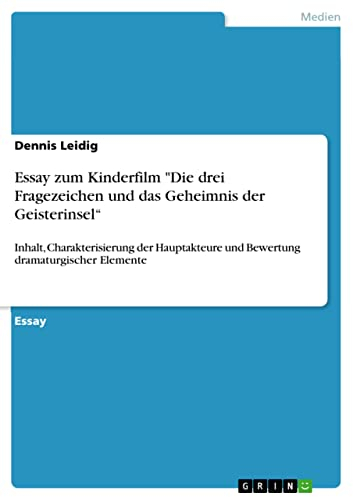 Essay zum Kinderfilm Die drei Fragezeichen und das Geheimnis der Geisterinsel“: Inhalt, Charakterisierung der Hauptakteure und Bewertung dramaturgischer Elemente