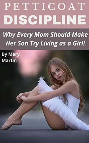 Petticoat Discipline: Why Every Mom Should Make Her Son Try Living as a Girl! (English Edition)