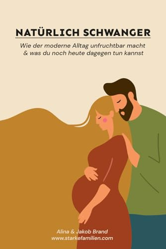 Natürlich schwanger: Wie der moderne Alltag unfruchtbar macht und was du noch heute dagegen tun kannst