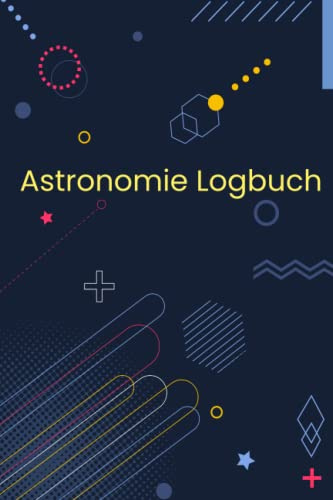 Astronomie Logbuch: Weltraum Journal für Himmelsbeobachter - Sternengucker Tagebuch zum Dokumentieren von Sternen, Meteoren und Asteroiden