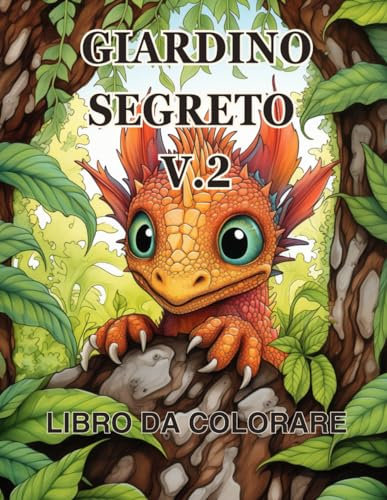 Libro da colorare del Giardino Segreto vol.2: Un Libro da Colorare per Adulti con Scene di Giardini Magici, Adorabili Case Nascoste e Piccole Creature Stravaganti