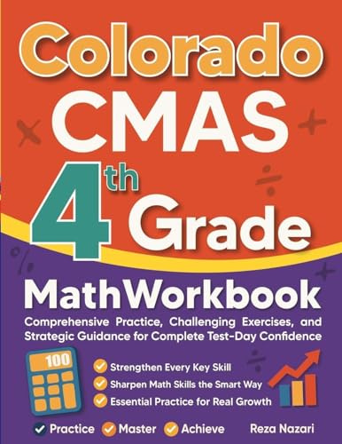 Colorado CMAS Grade 4 Math Workbook: Comprehensive Practice, Challenging Exercises, and Strategic Guidance for Complete Test-Day Confidence
