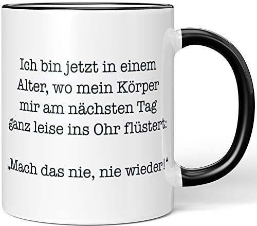 JUNIWORDS Tasse, Ich Bin jetzt in einem Alter, wo Mein Körper Mir am nächsten Tag ganz leise ins Ohr flüstert: Mach das nie, nie Wieder!, Wähle Farbe, Schwarz