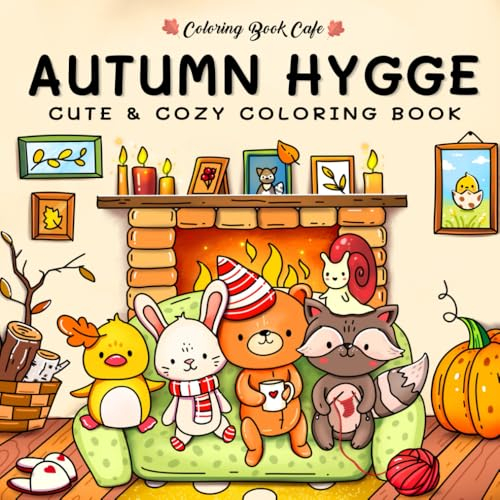 Autumn Hygge: Cute and Cozy Coloring Book for Adults & Teens Featuring Autumn Scenes with Adorable Animals Characters