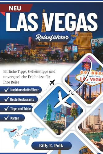 LAS VEGAS REISEFÜHRER 2025 - 2026: Ehrliche Tipps, Geheimtipps und unvergessliche Erlebnisse für Ihre Reise