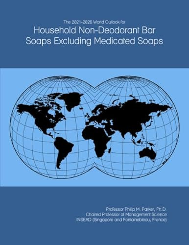 The 2021-2026 World Outlook for Household Non-Deodorant Bar Soaps Excluding Medicated Soaps