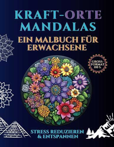 Mandalas mit Kraft Orten: Ein Malbuch für Erwachsene mit schönen energetischen Kraft Orten Mandalas in verschiedenen Stilen, um Stress zu reduzieren und sich zu entspannen | ideales Geschenk