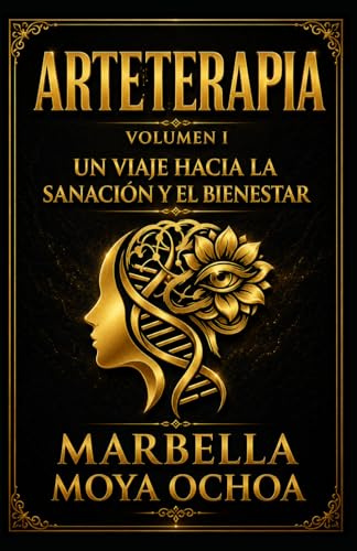 ARTETERAPIA: VOLUMEN I UN VIAJE HACIA LA SANACIÓN Y EL BIENESTAR
