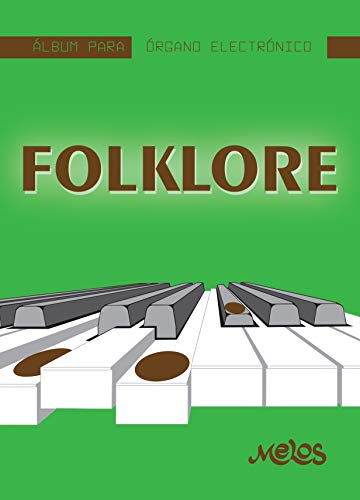 Folklore: Album para órgano electrónico (PIANO, TECNICA, METODOS, PARTITURAS DESDE INICIAL A PROFESIONAL II nº 3) (Spanish Edition)
