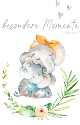 Besondere Momente – Tagebuch Elefanten Mama und Baby: Softcover | liniertes Tagebuch zum Selberschreiben und Eintragen | Babybuch, Notizbuch, ... Babyparty, Geburt und Geburtstag