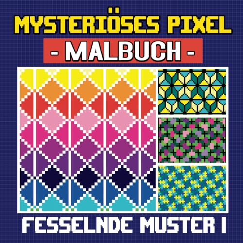 Mysteriöses Pixel Malbuch: Fesselnde Muster I: 50 Einzigartigen Pixelmustern