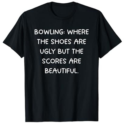 Hässliche Schuhe, schöne Ergebnisse - Lustiger Bowlingbowler T-Shirt