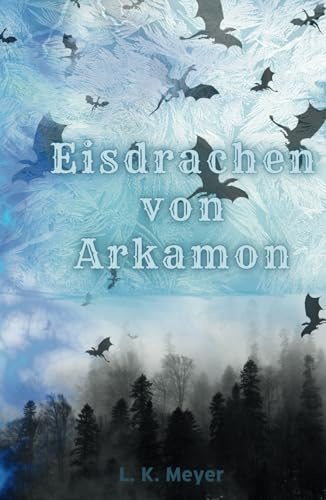 Die Eisdrachen von Arkamon: Mitreißendes Fantasyabenteuer