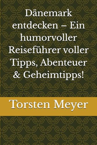 Dänemark entdecken – Ein humorvoller Reiseführer voller Tipps, Abenteuer & Geheimtipps!