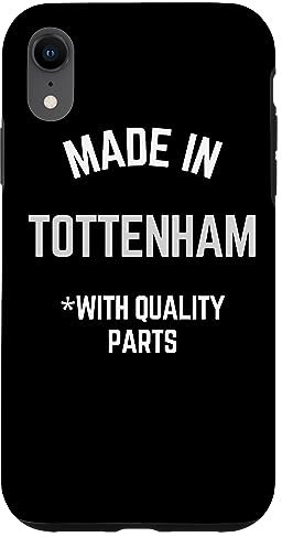 iPhone XR Made In Tottenham Funny Slogan Born In Tottenham Case