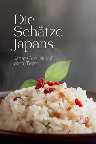 Die Schätze Japans: Japans Vielfalt auf dem Teller