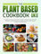 The Plant Based Cookbook UK Edition: A Complete Guide for Crispy & Healthy Recipes for Everyday Cooking. Elevate Your Plant Based Lifestyle with Quick, Nutrient-packed Meals