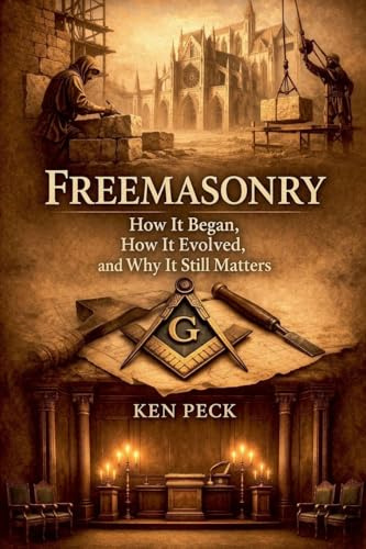 Freemasonry: How It Began, How It Evolved, and Why It Still Matters