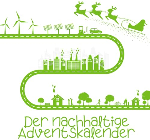 Der nachhaltige Adventskalender: 24 Tage voller praktischer Tipps für eine bessere Welt und ein ökologischeres Leben