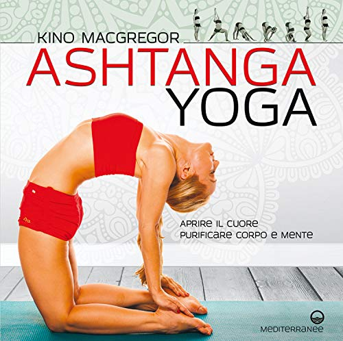 Ashtanga Yoga: Aprire il cuore - Purificare corpo e mente (Italian Edition)