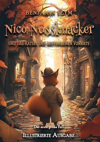 Nico Nussknacker und das Rätsel des gestohlenen Vorrats - Illustrierte Ausgabe: Der erste große Fall