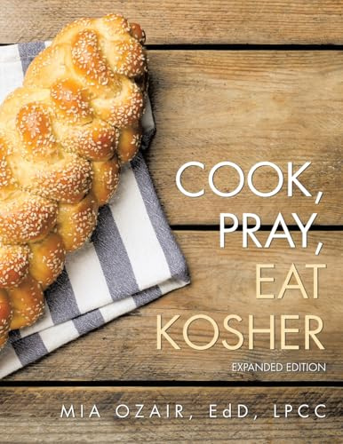 Cook, Pray, Eat Kosher: Expanded Edition