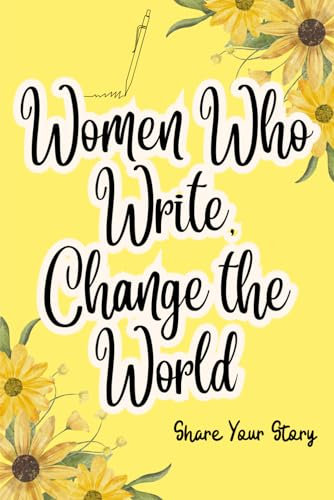 Women Who Write, Change the World: Share Your Story: Writer's Journal for Women, Small Blank Lined, 140 pages for Authors.