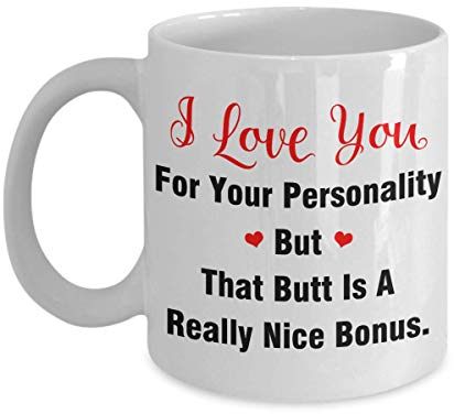 Kaffeetasse mit Aufschrift I Love You For Your Personality But That Butt Is A Really Nice, Geschenkidee für Freund, Ehemann, Ihn, Männer, Freundin, Sie Valentinstag