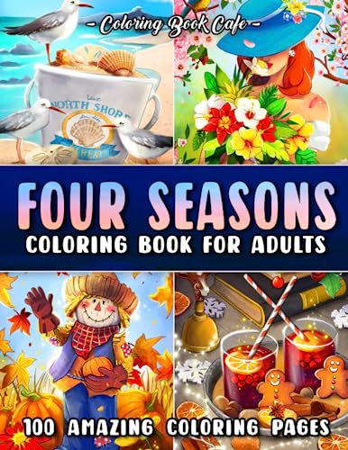 Four Seasons Coloring Book for Adults: 100 Fun and Relaxing Coloring Pages with Spring, Summer, Autumn and Winter Scenes