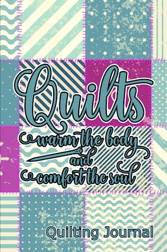Quilts Warm The Body And Comfort The Soul: A 200 Page 6x9 Lined Paperback Notebook Journal Turquoise Patchwork