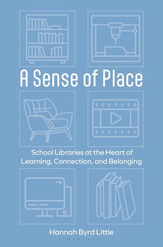 Sense of Place, A: School Libraries at the Heart of Learning, Connection, and Belonging