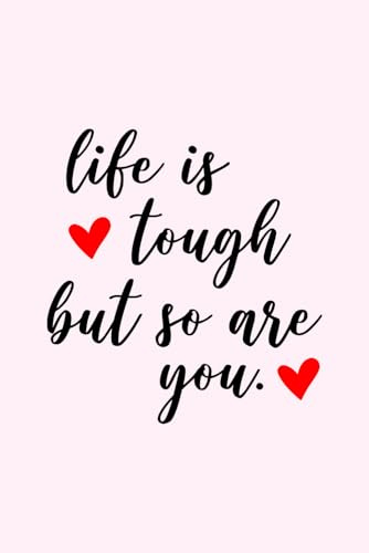 Life Is Tough But So Are You Notebook