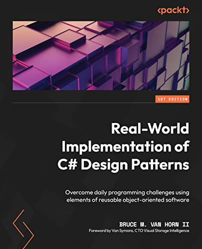 Real-World Implementation of C# Design Patterns: Overcome daily programming challenges using elements of reusable object-oriented software (English Edition)