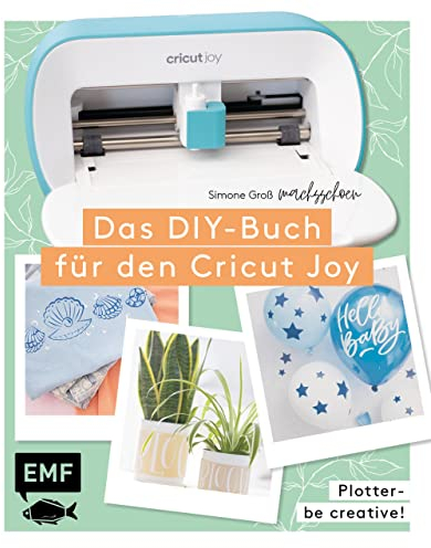 Plotter – Be creative! Das DIY-Buch für den Cricut Joy von @machsschoen: Mit über 60 Motivvorlagen zum Download. Schneiden, malen, Siebdruck und mehr. Alle Grundlagen einfach erklärt