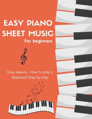 Easy and popular piano sheet music for beginners + Easy lessons How to play a keayboard - 50 Songs.: First Book for beginners and kids Step by Step.