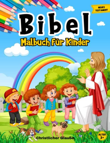 Bibel Malbuch für Kinder: Christliches Malbuch für Kinder im Alter von 3-5, 4-8, 8-12 Jahren mit Biblischen Illustrationen über Jesu Mission und Wunder im Irdischen Leben